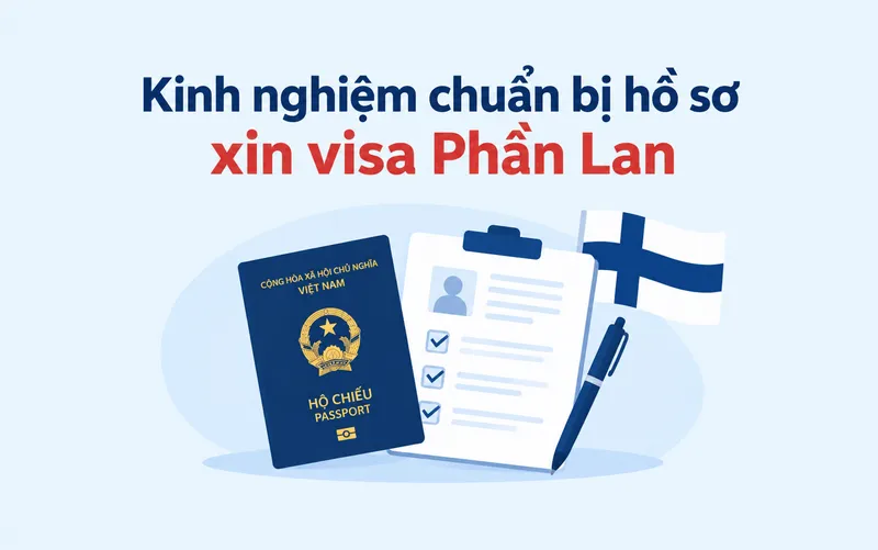 Kinh nghiệm chuẩn bị hồ sơ xin visa Phần Lan hiệu quả