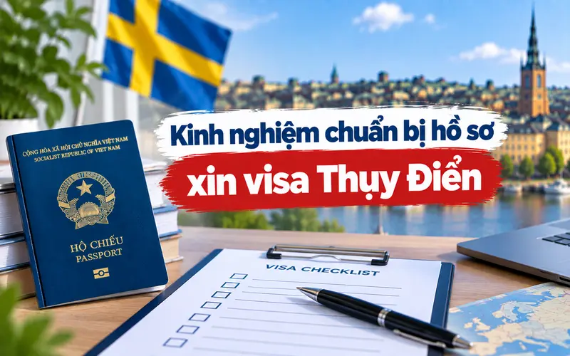 Kinh nghiệm chuẩn bị hồ sơ xin visa Thụy Điển tối ưu