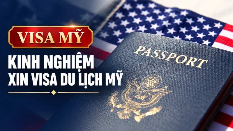 Kinh nghiệm xin visa du lịch Mỹ