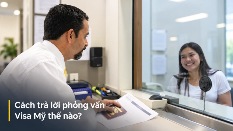 Cách trả lời phỏng vấn Visa Mỹ thế nào?