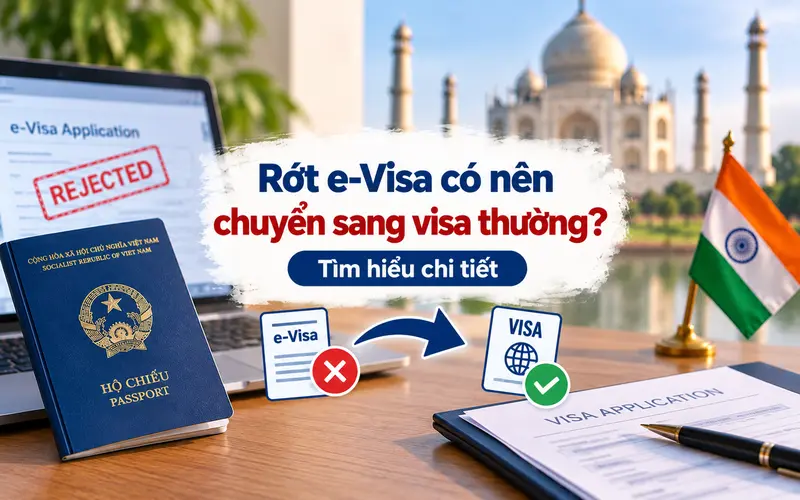Tìm hiểu rớt e-Visa có nên chuyển sang visa thường
