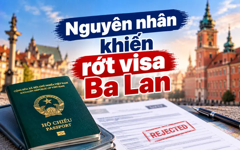 Nguyên nhân thường gặp khiến rớt visa Ba Lan
