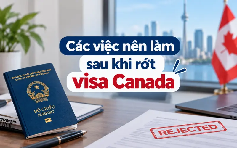 Việc cần làm sau khi bị từ chối visa Canada