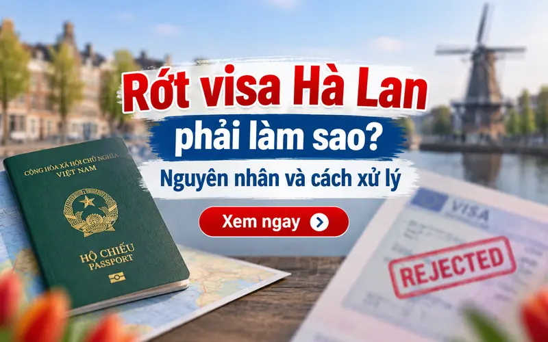Rớt visa Hà Lan phải làm sao?