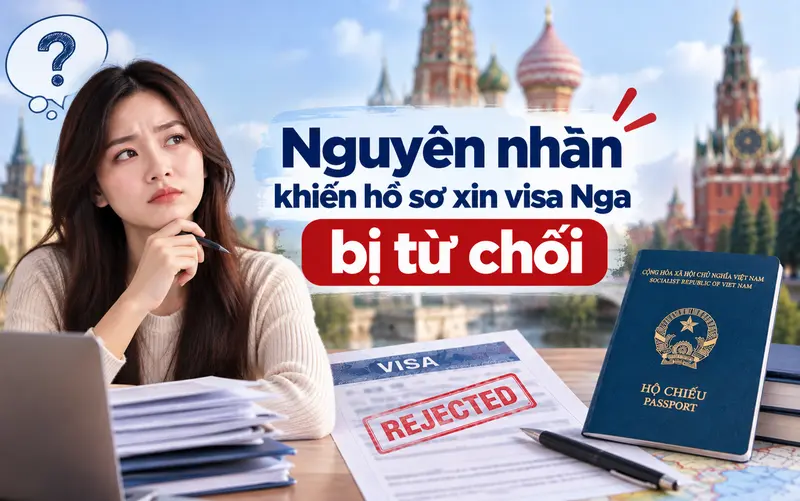 Lý do thường gặp khiến hồ sơ xin visa Nga bị từ chối