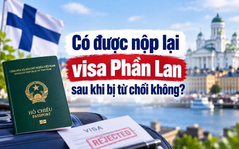 Tìm hiểu có được nộp lại visa Phần Lan sau khi bị từ chối