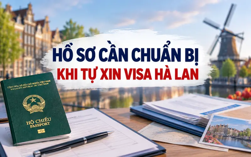 Hồ sơ cần chuẩn bị khi tự xin visa Hà Lan