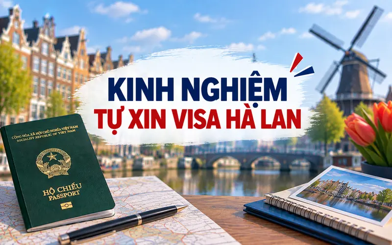 Kinh nghiệm tự xin visa Hà Lan hiệu quả