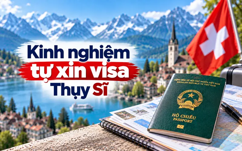 Kinh nghiệm tự xin visa Thụy Sĩ tối ưu