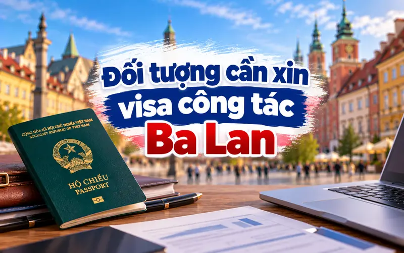 Đối tượng cần xin visa công tác Ba Lan