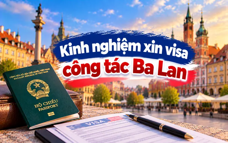 Kinh nghiệm xin visa công tác Ba Lan tối ưu
