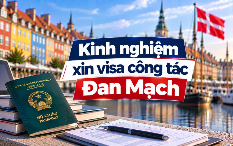 Kinh nghiệm xin visa công tác Đan Mạch tối ưu tỷ lệ đậu