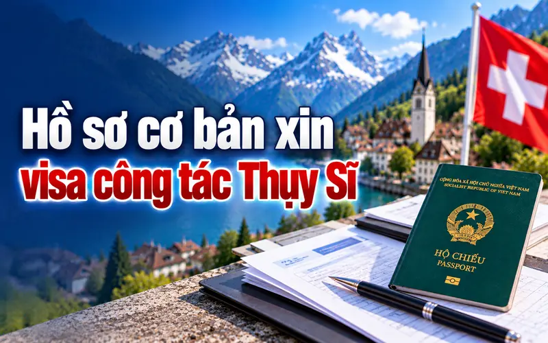 Hồ sơ cần chuẩn bị khi xin visa công tác Thụy Sĩ