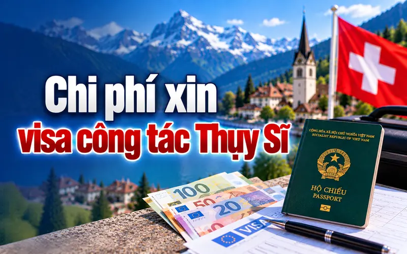 Cập nhật chi phí xin visa công tác Thụy Sĩ