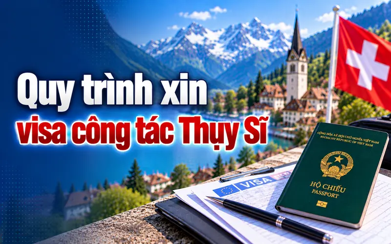 Hướng dẫn các bước xin visa công tác Thụy Sĩ