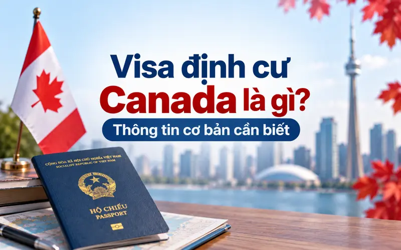 Thông tin cơ bản về visa định cư Canada