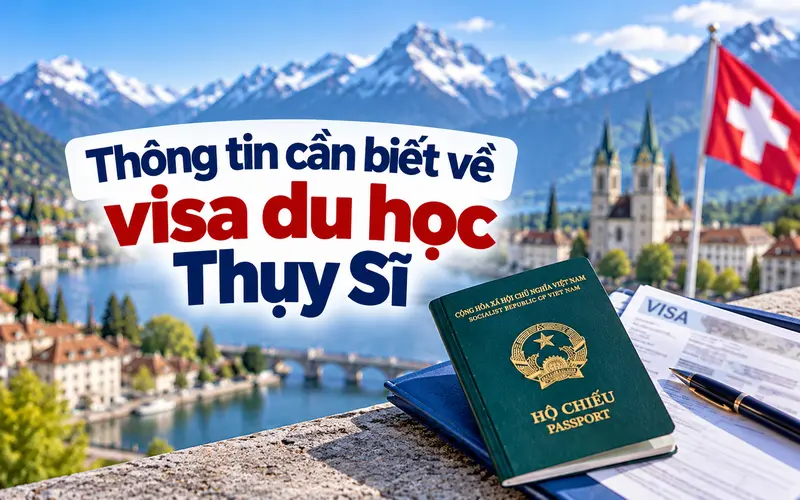 Những thông tin cần biết về visa du học Thụy Sĩ