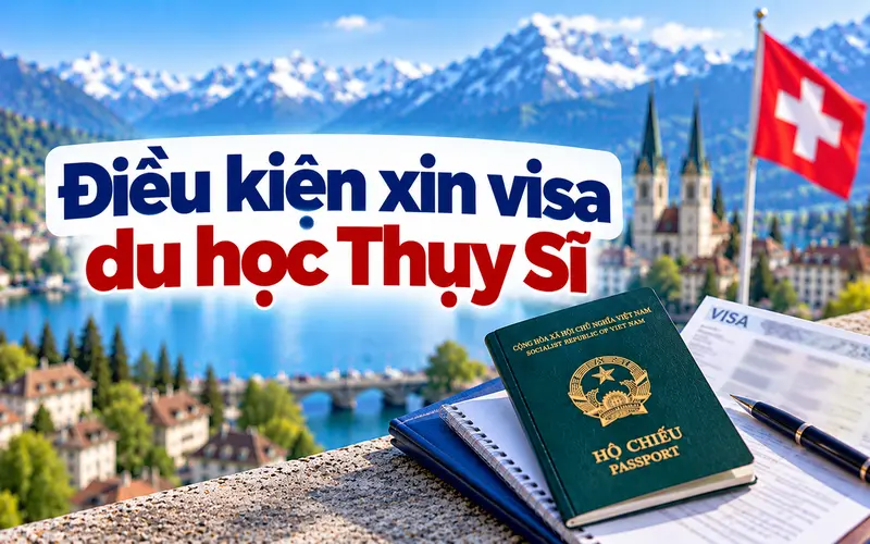 Cập nhật điều kiện xin visa du học Thụy Sĩ