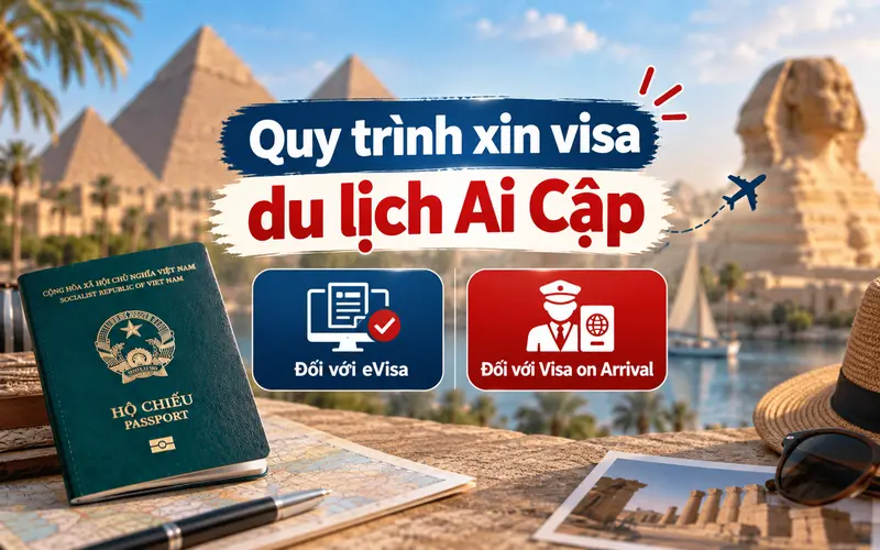 Hướng dẫn các bước xin visa du lịch Ai Cập theo từng hình thức