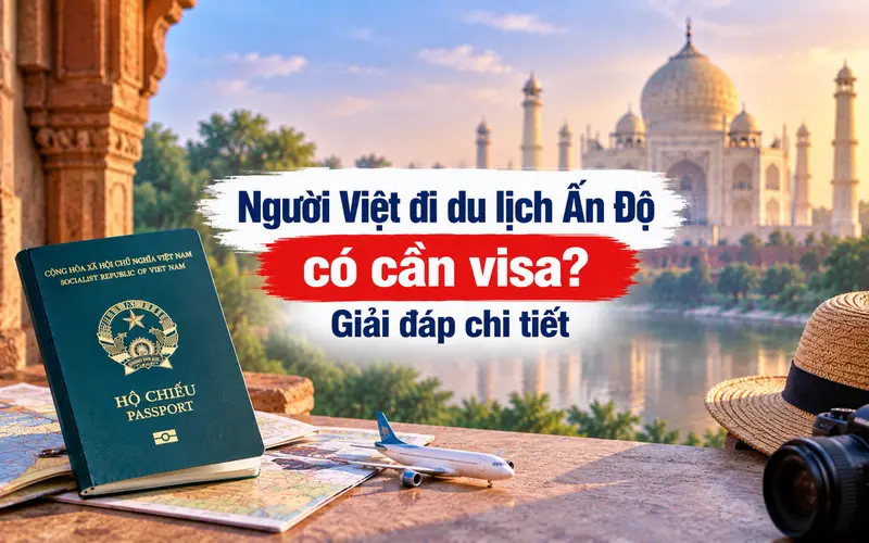 Tìm hiểu người Việt đi du lịch Ấn Độ có cần visa không