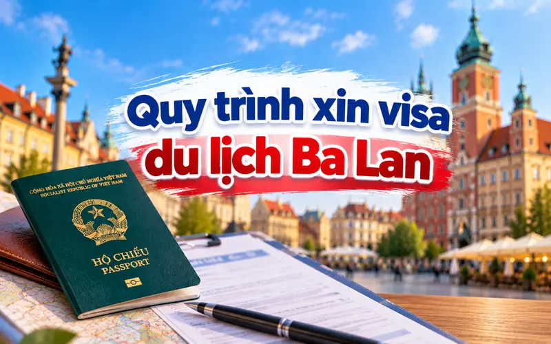 Hướng dẫn các bước xin visa du lịch Ba Lan