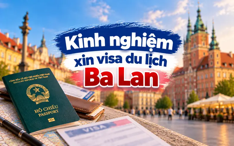 Kinh nghiệm xin visa du lịch Ba Lan tối ưu