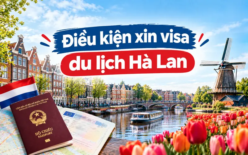 Tìm hiểu điều kiện xin visa du lịch Hà Lan