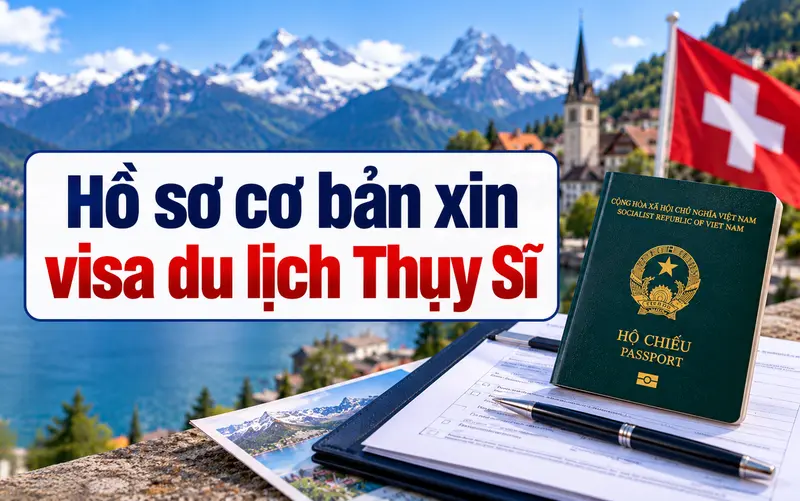 Hồ sơ cần chuẩn bị khi xin visa du lịch Thụy Sĩ
