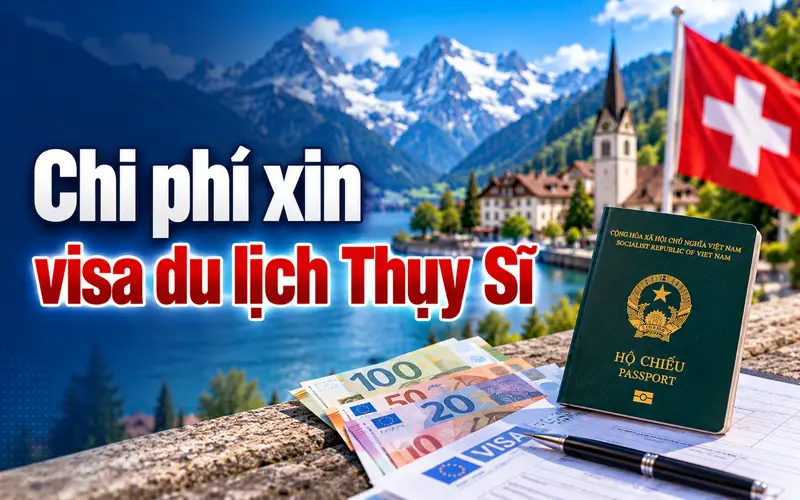Cập nhật chi phí xin visa du lịch Thụy Sĩ