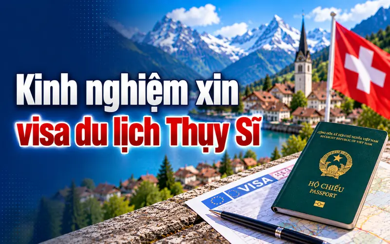 Kinh nghiệm xin visa du lịch Thụy Sĩ tối ưu