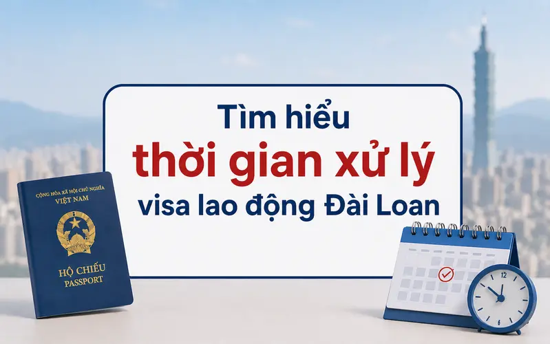 Cập nhật thời gian xử lý visa lao động Đài Loan