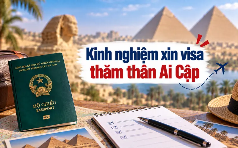 Kinh nghiệm xin visa thăm thân Ai Cập hiệu quả