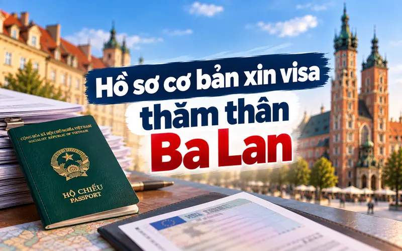 Hồ sơ cần chuẩn bị khi xin visa thăm thân Ba Lan