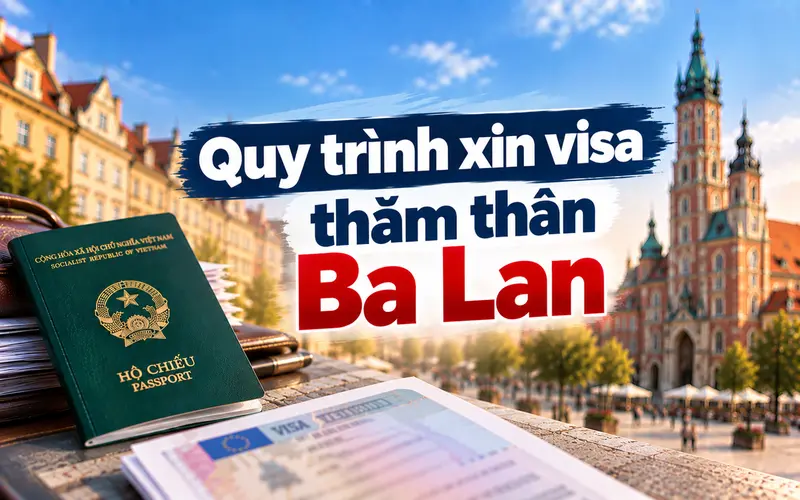 Hướng dẫn quy trình xin visa thăm thân Ba Lan