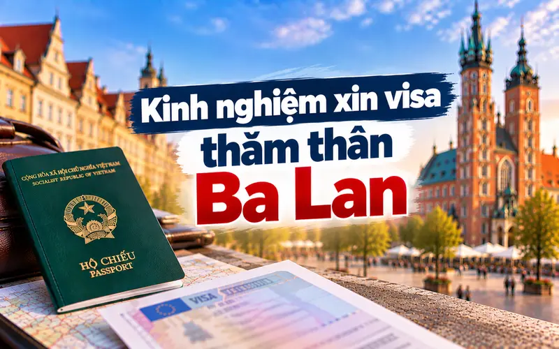 Kinh nghiệm xin visa thăm thân Ba Lan hiệu quả