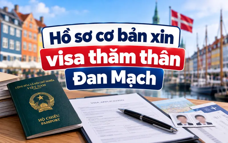 Hồ sơ cần chuẩn bị khi xin visa thăm thân Đan Mạch