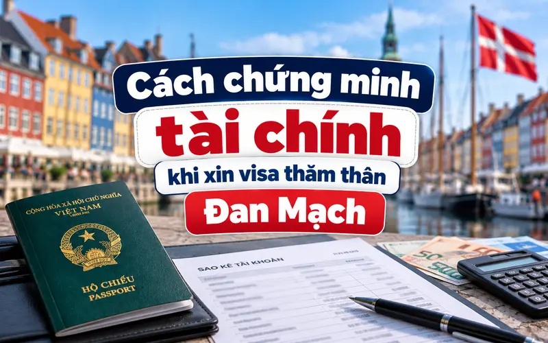 Hướng dẫn chứng minh tài chính khi xin visa thăm thân Đan Mạch