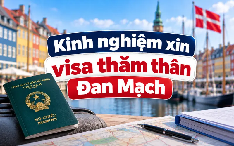 Kinh nghiệm xin visa thăm thân Đan Mạch hiệu quả