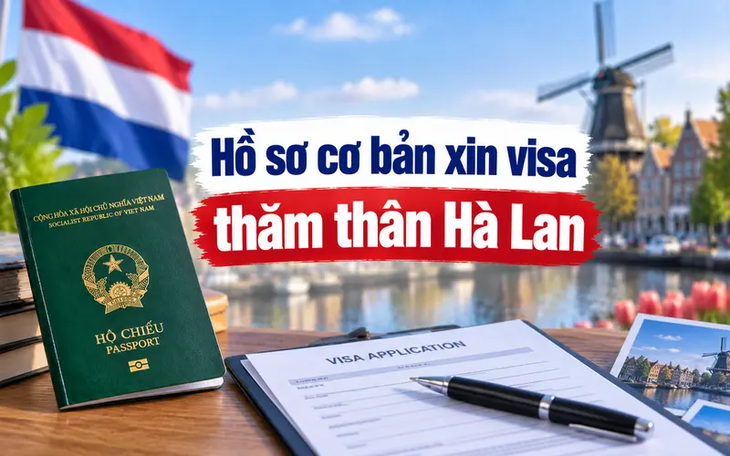 Hồ sơ cần chuẩn bị khi xin visa thăm thân Hà Lan