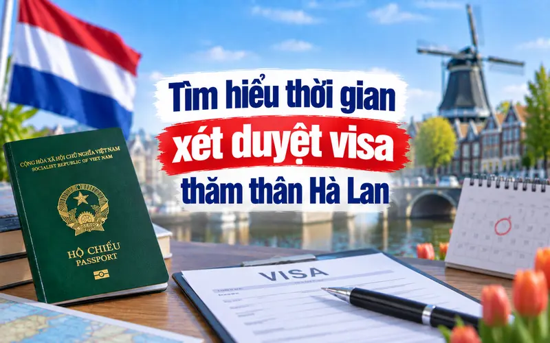 Cập nhật thời gian xin visa thăm thân Hà Lan
