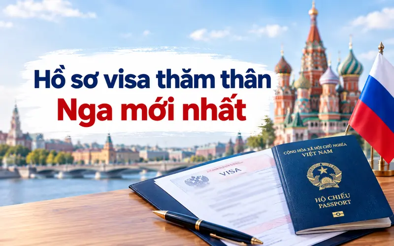 Hồ sơ cần chuẩn bị khi xin visa thăm thân Nga