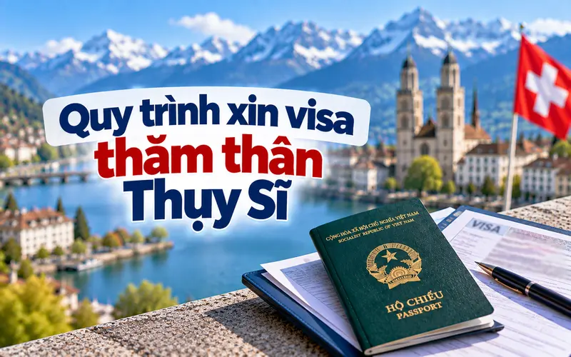 Hướng dẫn các bước xin visa thăm thân Thụy Sĩ