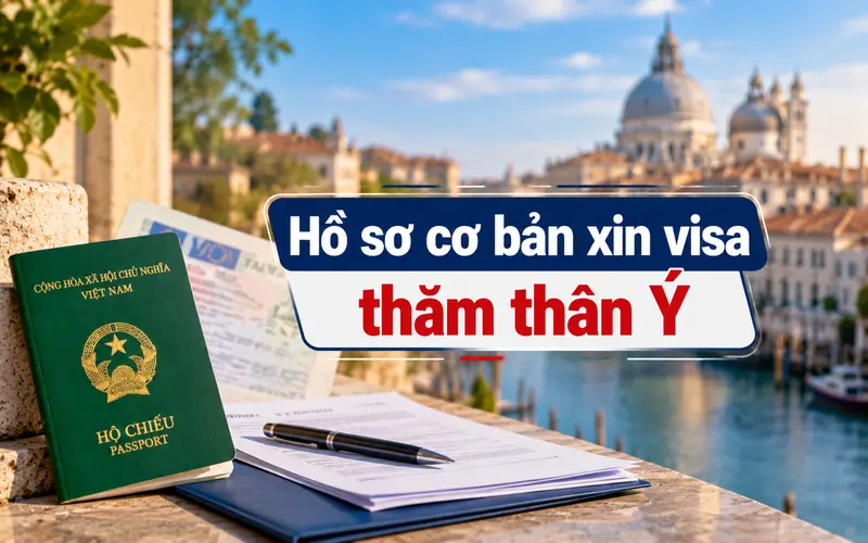 Hồ sơ cần chuẩn bị khi xin visa thăm thân Ý