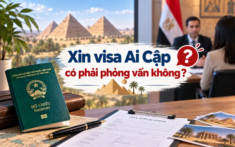 Tìm hiểu xin visa Ai Cập có cần phỏng vấn không