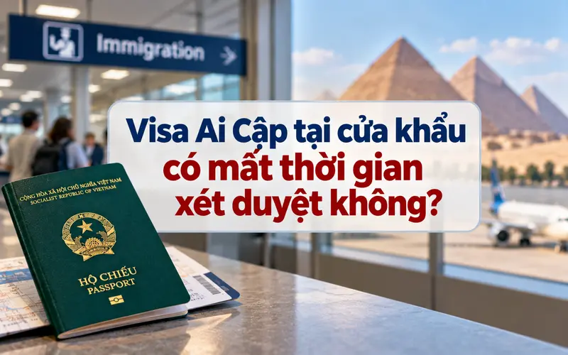 Tìm hiểu thời gian xét duyệt visa Ai Cập tại cửa khẩu