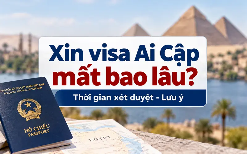 Xin visa Ai Cập mất bao lâu?