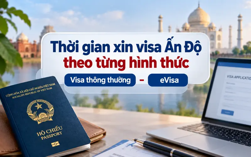 Tìm hiểu thời gian xét duyệt visa Ấn theo từng hình thức
