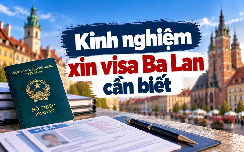 Lưu ý và kinh nghiệm xin visa Ba Lan hiệu quả
