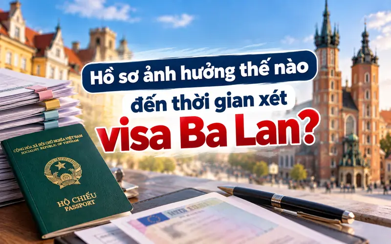 Tác động của hồ sơ đến thời gian xét visa Ba Lan