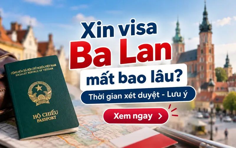 Xin visa Ba Lan mất bao lâu?